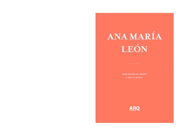 Ana María León | Una Ruina al Revés / Huesos de la nación - ARQ DOCS LEON 0.jpg
