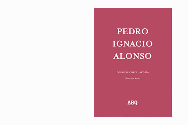 Pedro Ignacio Alonso | Disparen sobre el artista - 