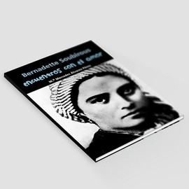 Encuentros con el amor - Bernadette Soubirous