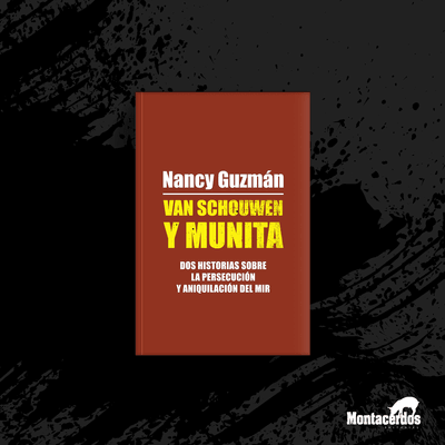 Van Schouwen y Munita.  Dos historias sobre la persecución y aniquilación del MIR.