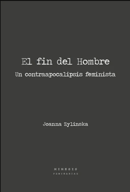 EL FIN DEL HOMBRE. UN CONTRAAPOCALIPSIS FEMINISTA