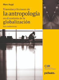 TRAVESIAS Y FICCIONES DE LA ANTROPOLOGIA EN EL CONTEXTO DE LA GLOBALIZACION