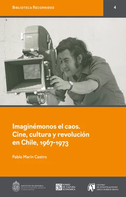 IMAGINEMONOS EL CAOS. CINE, CULTURA Y REVOLUCION EN CHILE, 1967-1973