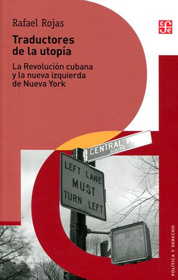 TRADUCTORES DE LA UTOPIA. LA REVOLUCION CUBANA Y LA NUEVA IZQUIERDA DE NUEVA YORK