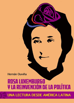 ROSA LUXEMBURGO Y LA REINVENCION DE LA POLITICA
