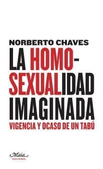 LA HOMOSEXUALIDAD IMAGINADA. VIGENCIA Y OCASO DE UN TABU