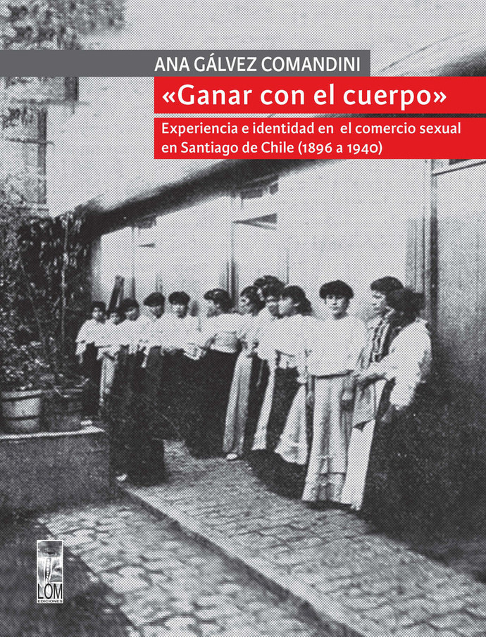 GANAR CON EL CUERPO. EXPERIENCIAS E IDENTIDAD EN EL COMERCIO SEXUAL EN SANTIAGO DE CHILE (1896-1940) - Ganarconelcuerpo_1024x1024.jpg
